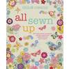 All Sewn Up - 35 exquisite projects using applique, embroidery, and more All Sewn Up - 35 exquisite projects using applique, embroidery, and more