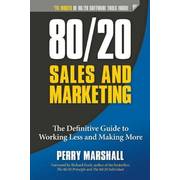 80/20 Sales and Marketing: The Definitive Guide to Working Less and Making More 80/20 Sales and Marketing: The Definitive Guide to Working Less and Making More