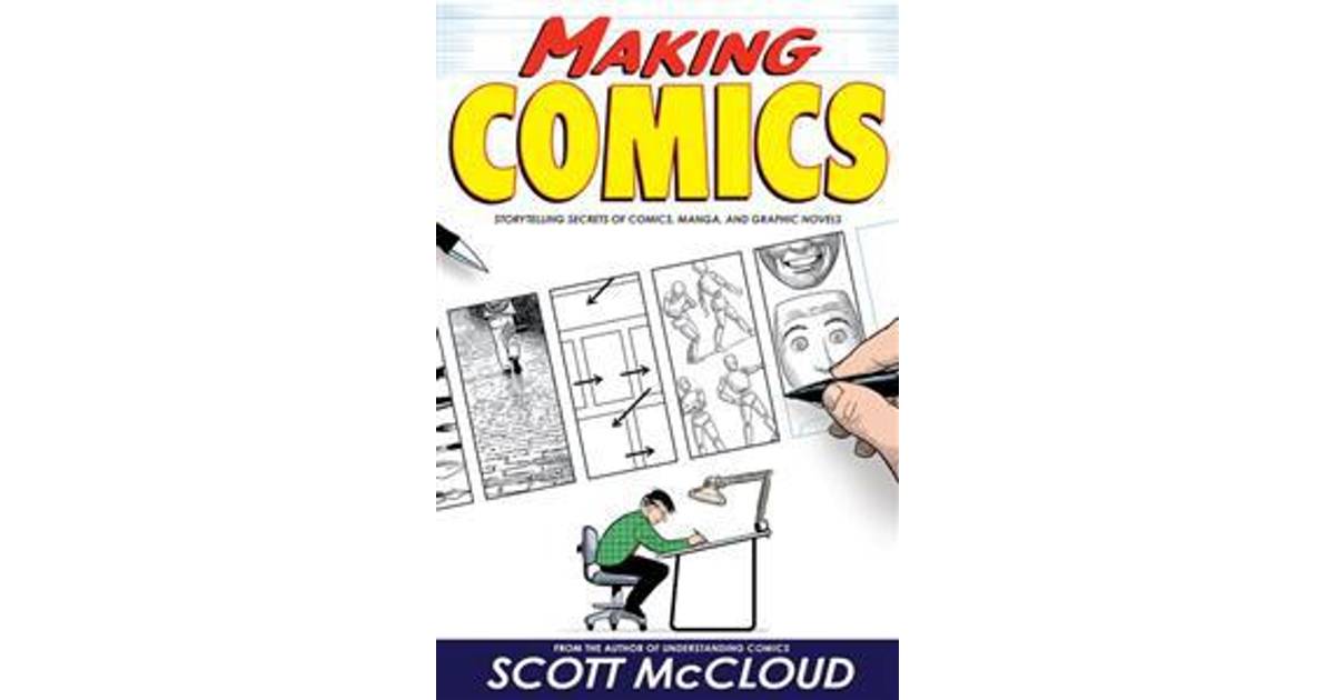 Making Comics Storytelling Secrets Of Comics Manga And