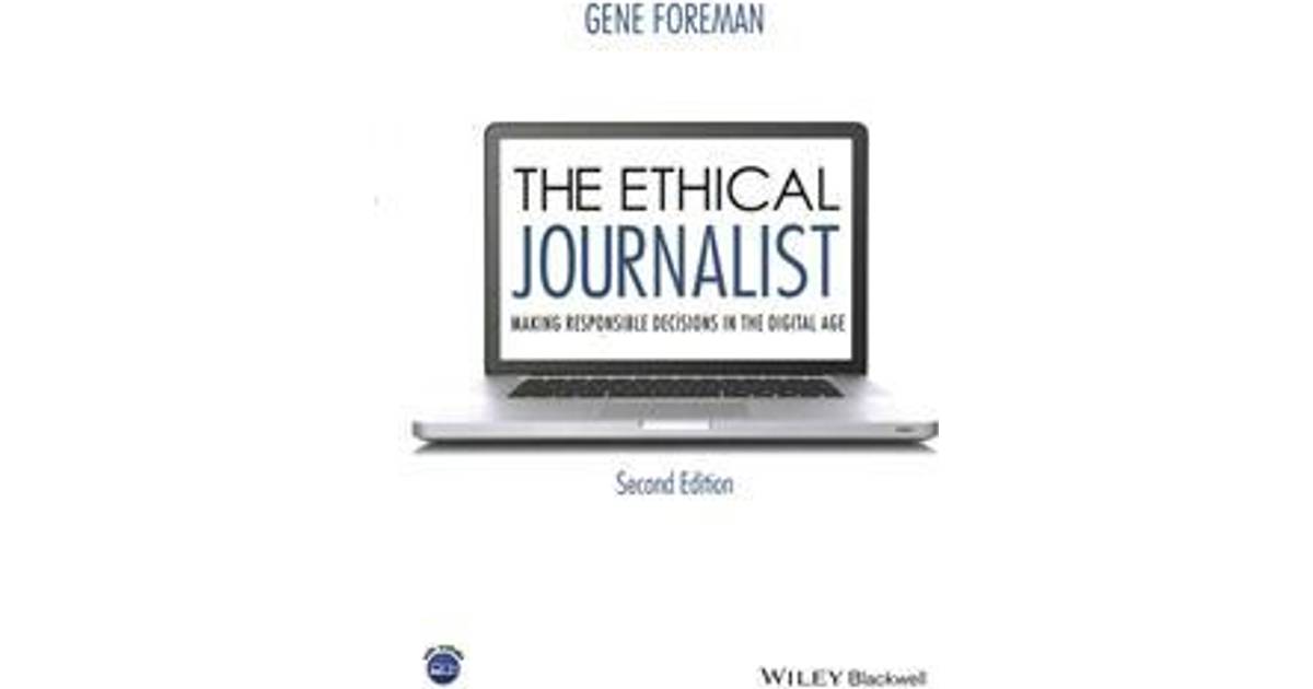 The Ethical Journalist Making Responsible Decisions In