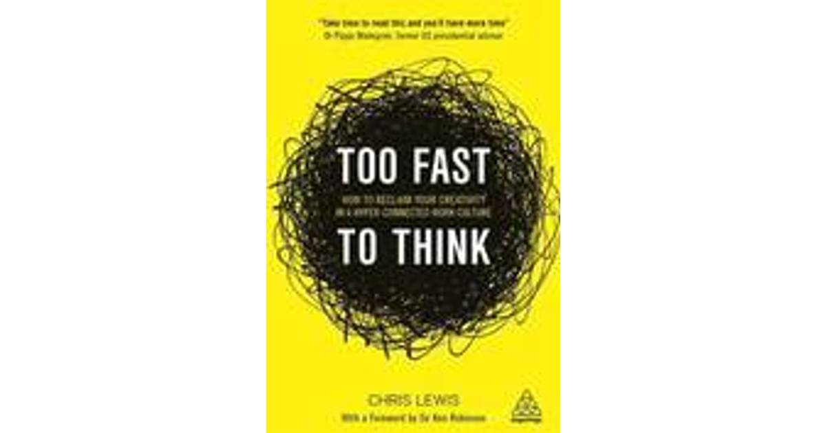 Too Fast To Think How To Reclaim Your Creativity In A Hyperconnected
Work Culture