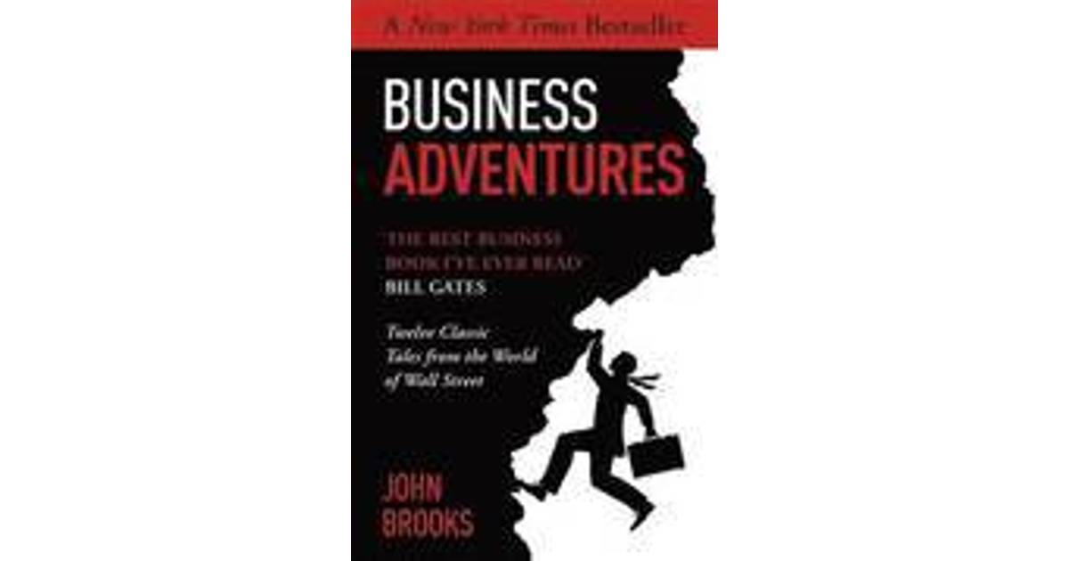 Business Adventures Twelve Classic Tales From The World