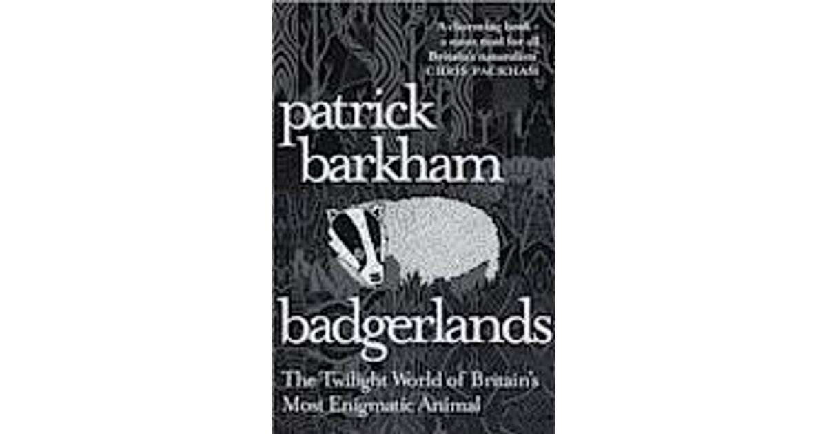 Badgerlands The Twilight World Of Britain S Most