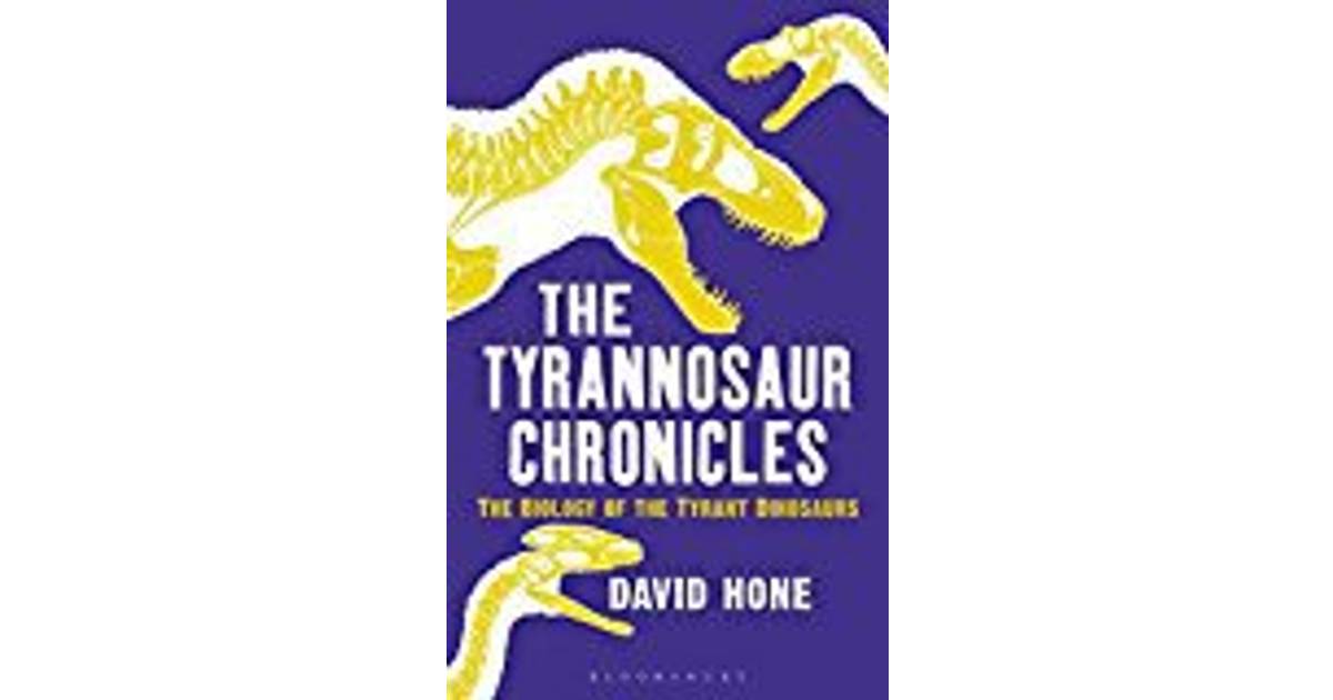 The Tyrannosaur Chronicles The Biology Of The Tyrant