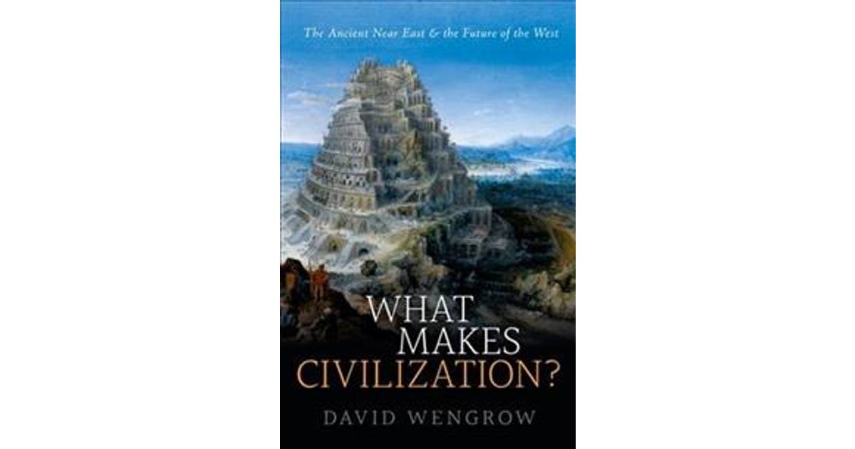 What Makes Civilization The Ancient Near East And The