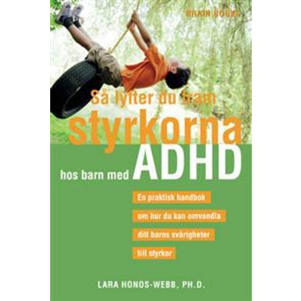 Så Lyfter Du Fram Styrkorna Hos Barn Med Adhd En Praktisk Handbok Om Hur Du Kan Omvandla Ditt 