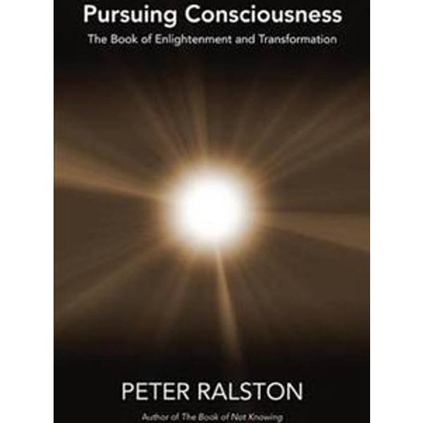 Pursuing Consciousness The Book Of Enlightenment And Transformation