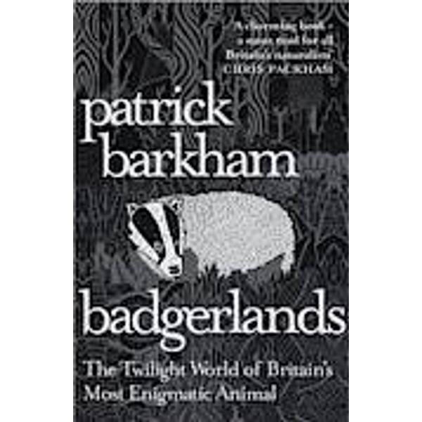 Badgerlands The Twilight World Of Britain S Most