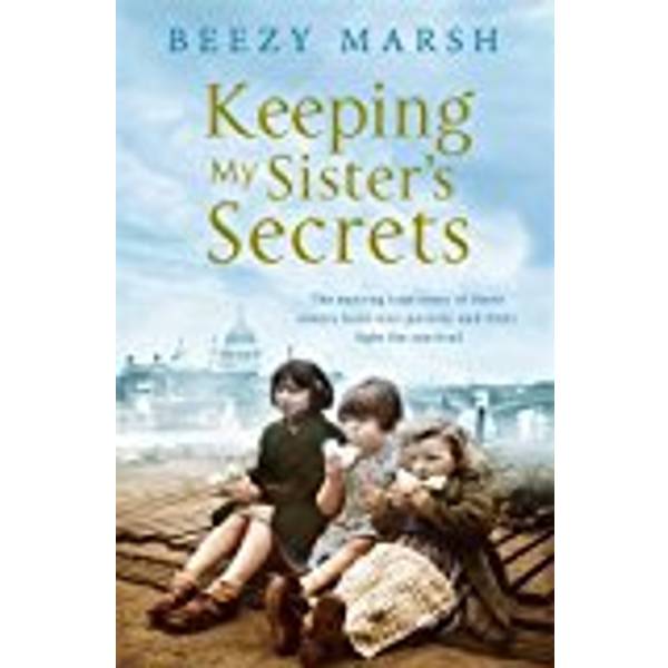 Keeping My Sisters Secrets A True Story of Sisterhood Hardship and Survival