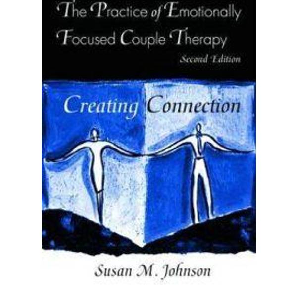 Practice Of Emotionally Focused Couple Therapy Creating Connection Basic Principles Into