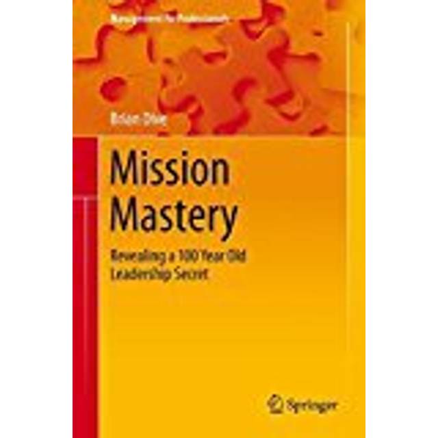 Mission Mastery Revealing a 100 Year Old Leadership Secret Management
for Professionals Epub-Ebook